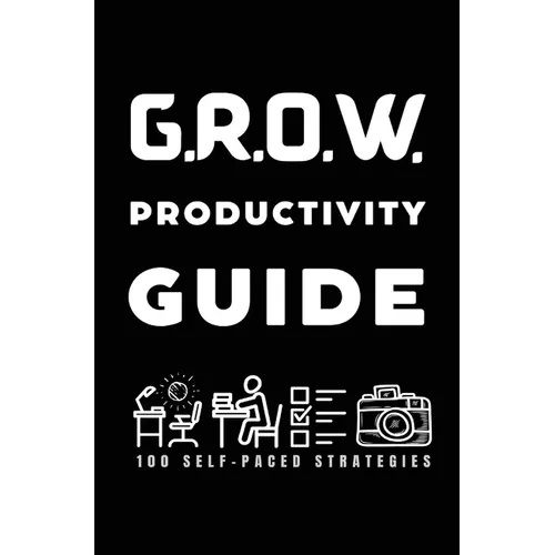 G.R.O.W. Productivity Guide: 100 Self-Paced Strategies to Grow Beyond Creative Barriers - Hardcover