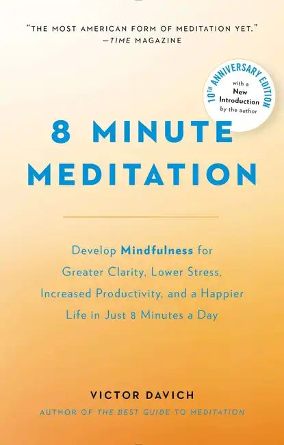 8 Minute Meditation Expanded: Quiet Your Mind. Change Your Life. - Paperback
