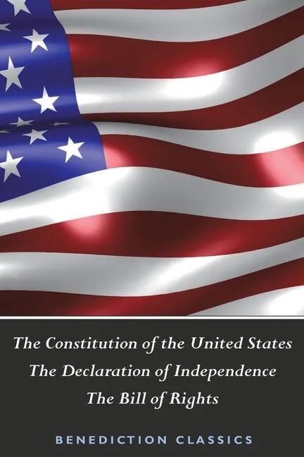 The Constitution of the United States (Including The Declaration of Independence and The Bill of Rights) - Paperback