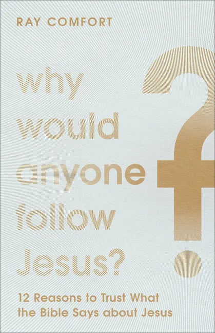 Why Would Anyone Follow Jesus?: 12 Reasons to Trust What the Bible Says about Jesus - Paperback