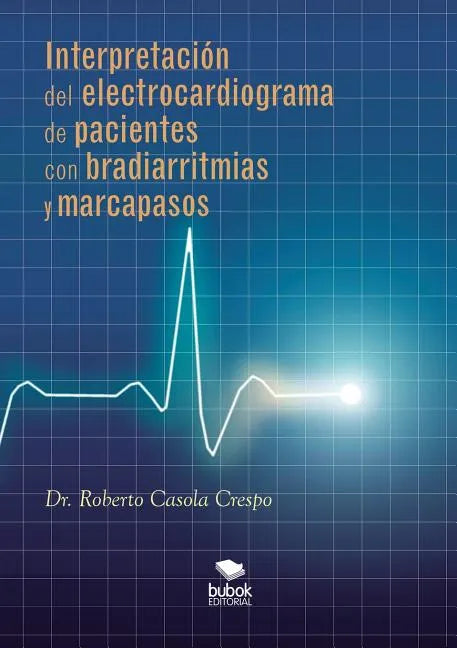 Interpretación del electrocardiograma de pacientes con bradiarritmias y marcapasos - Paperback