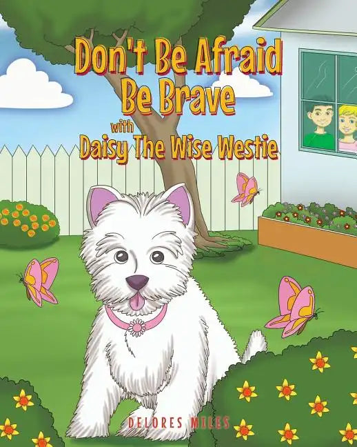 Don't Be Afraid Be Brave with Daisy The Wise Westie - Paperback