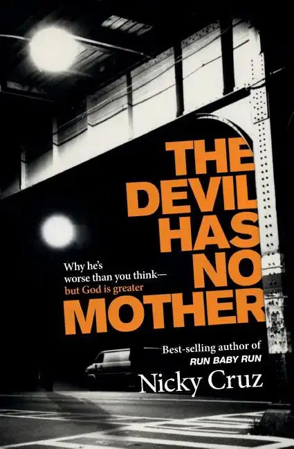 The Devil Has No Mother: Why He's Worse Than You Think- But God Is Greater - Paperback
