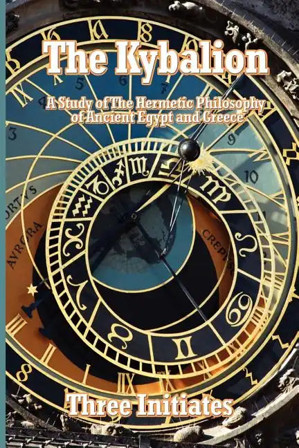 The Kybalion: A Study of The Hermetic Philosophy of Ancient Egypt and Greece - Paperback