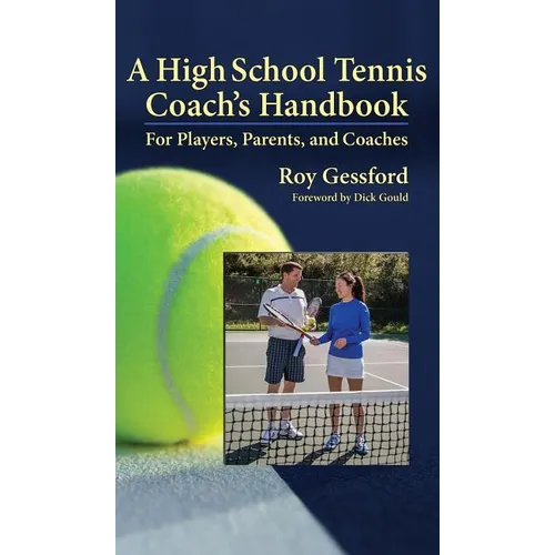 A High School Tennis Coach's Handbook: For Players, Parents, and Coaches - Hardcover