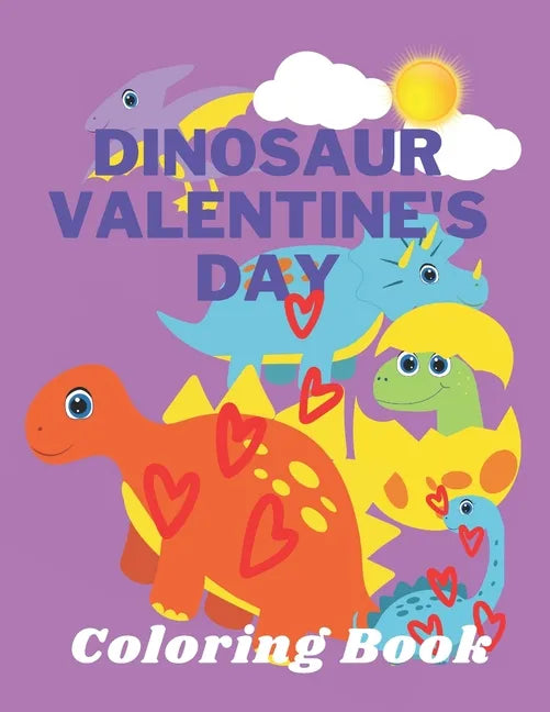 Dinosaur Valentine's Day Coloring Book: Toddlers and Kids 4- 6 - Preschool Boys and Girls - Dinosaurs - Paperback