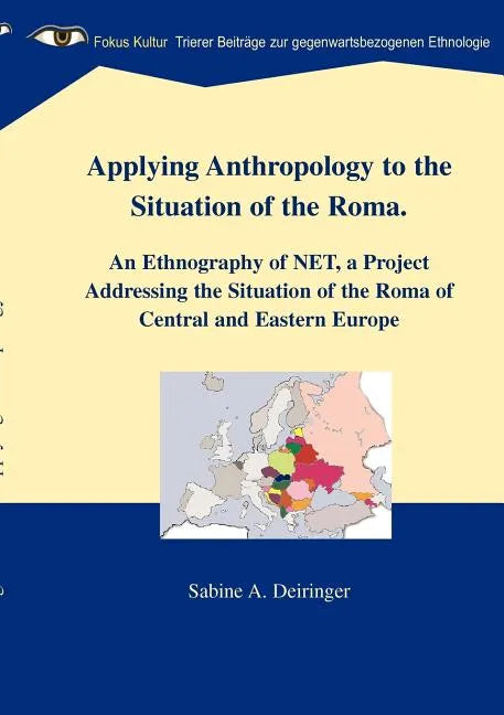 Applying Anthropology to the Situation of the Roma: An Ethnography of NET, a Project Addressing the Situation of the Roma of Central and Eastern Europ - Paperback