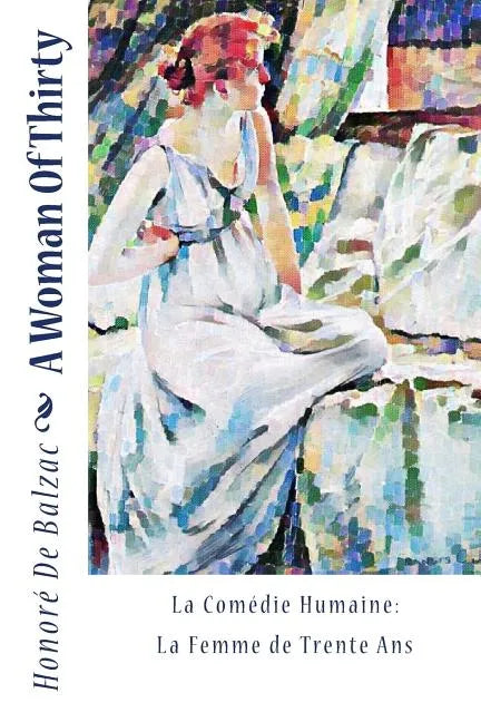 A Woman Of Thirty: La Comédie Humaine: La Femme de Trente Ans - Paperback