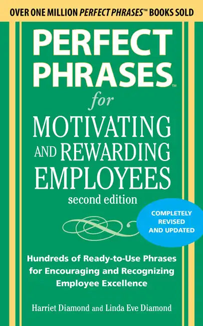 Perfect Phrases for Motivating and Rewarding Employees, Second Edition: Hundreds of Ready-To-Use Phrases for Encouraging and Recognizing Employee Exce - Paperback