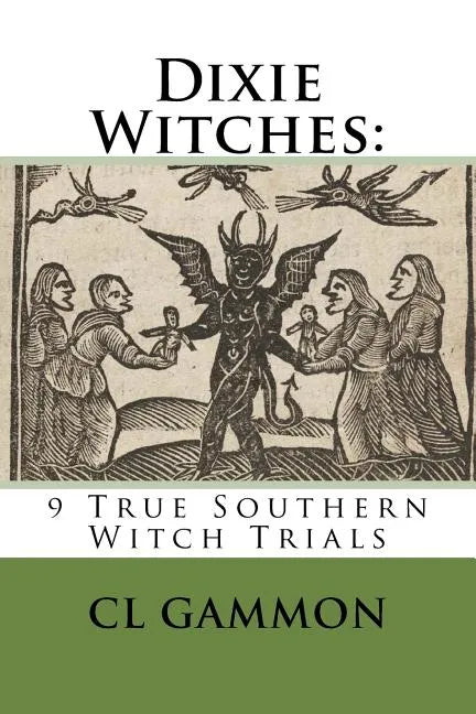 Dixie Witches: 9 True Southern Witch Trials - Paperback