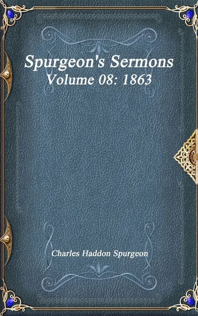 Spurgeon's Sermons Volume 08: 1863 - Hardcover