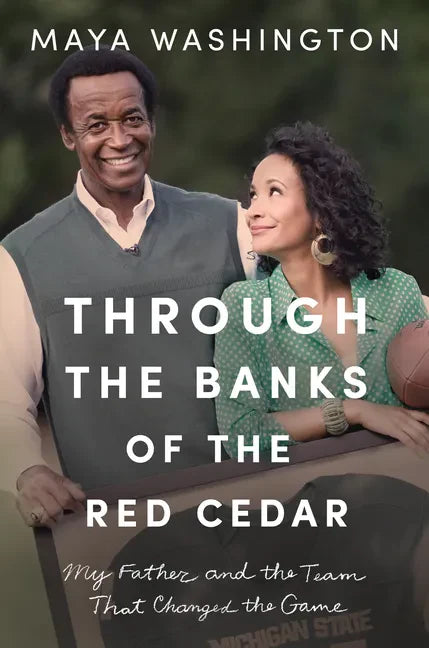Through the Banks of the Red Cedar: My Father and the Team That Changed the Game - Hardcover