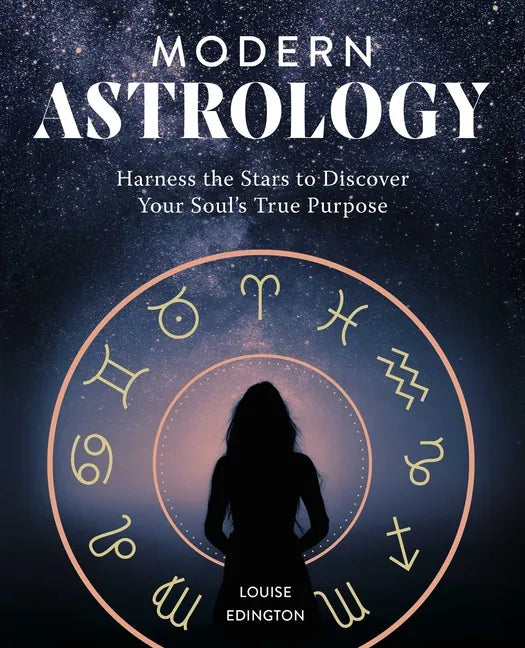 Modern Astrology: Harness the Stars to Discover Your Soul's True Purpose - Paperback