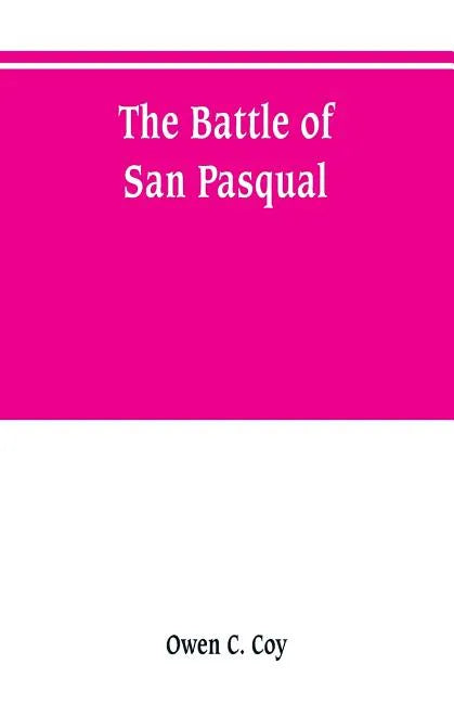 The battle of San Pasqual: a report of the California Historical Survey Commission with special reference to its location - Paperback