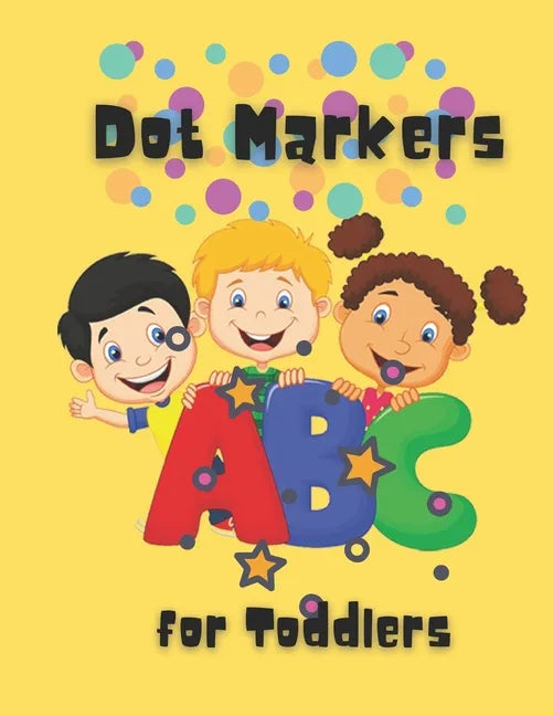 Dot Markers For Toddlers: Easy Guided BIG DOTS - Do a dot page a day - Giant, Large, Kids Activity ... Toddler, Preschool, Kindergarten, Girls, Boys - Paperback