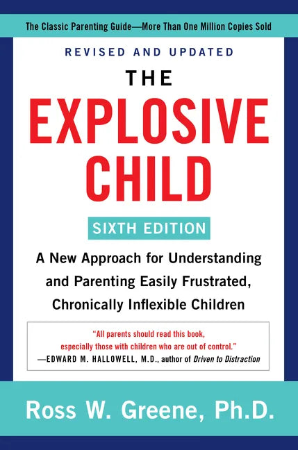 The Explosive Child [Sixth Edition]: A New Approach for Understanding and Parenting Easily Frustrated, Chronically Inflexible Children - Paperback