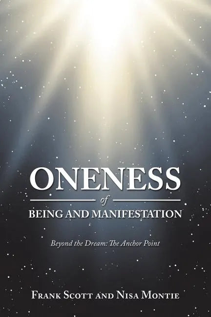 Oneness of Being and Manifestation: Beyond the Dream: the Anchor Point - Paperback