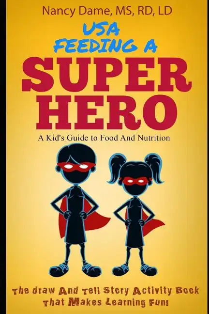 Usa, Feeding a Superhero: A Kid's Guide to Food and Nutrition - Paperback