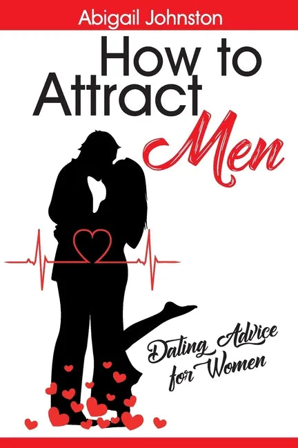 How to Attract Men: Dating Advice for Women - Paperback
