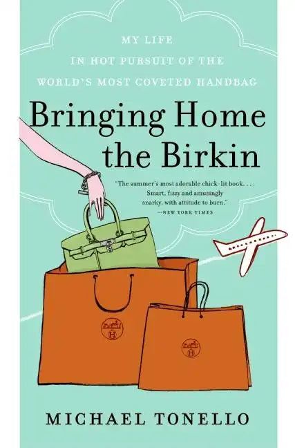 Bringing Home the Birkin: My Life in Hot Pursuit of the World's Most Coveted Handbag - Paperback