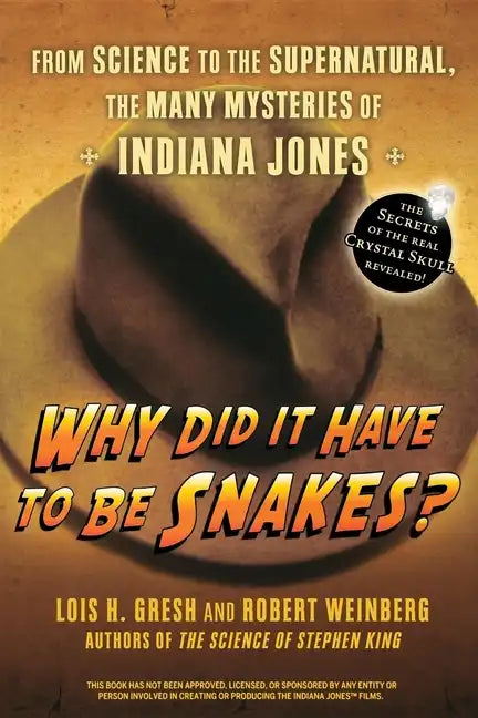 Why Did It Have to Be Snakes: From Science to the Supernatural, the Many Mysteries of Indiana Jones - Hardcover