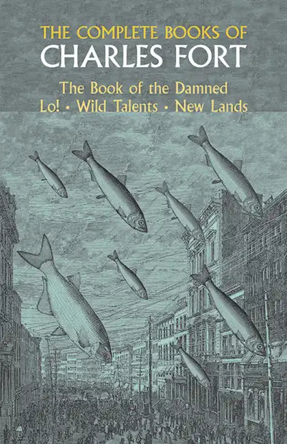 The Complete Books of Charles Fort: The Book of the Damned, Lo!, Wild Talents, New Lands - Paperback