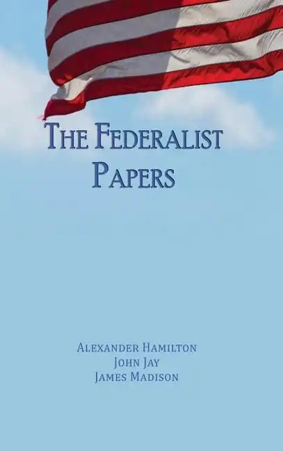 The Federalist Papers: Unabridged Edition - Hardcover
