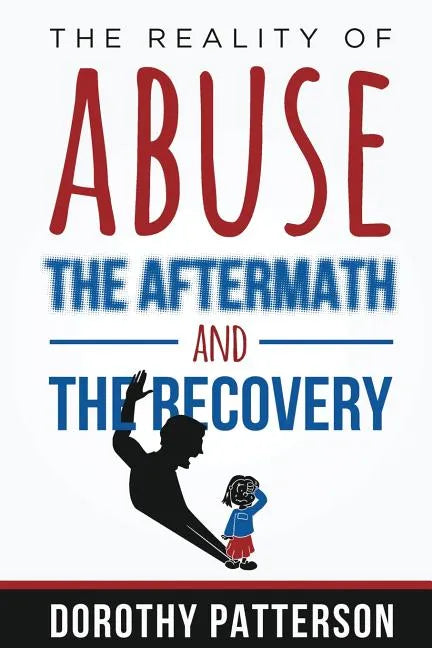 The Reality of Abuse, the Aftermath and the Recovery: Raw But Real Truth - Paperback