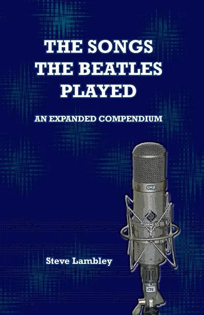 The Songs the Beatles Played: An Expanded Compendium - Paperback