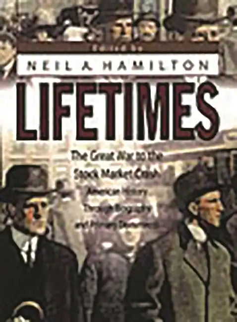Lifetimes: The Great War to the Stock Market Crash--American History Through Biography and Primary Documents - Hardcover