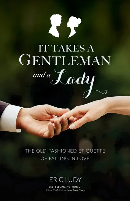 It Takes a Gentleman and a Lady: The Old-Fashioned Etiquette of Falling in Love - Paperback