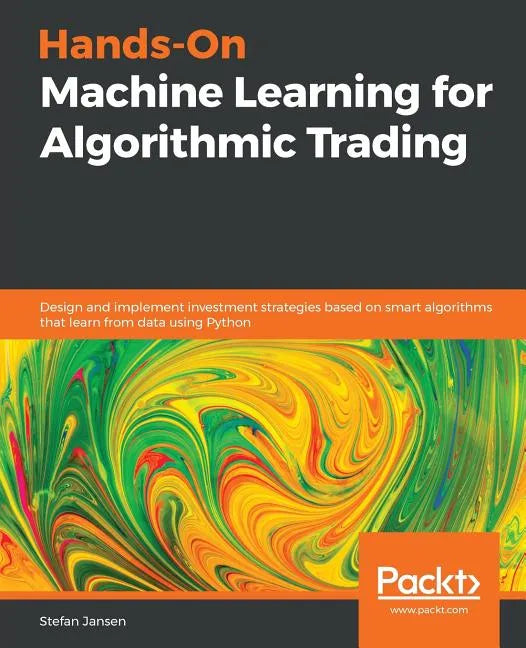 Hands-On Machine Learning for Algorithmic Trading: Design and implement investment strategies based on smart algorithms that learn from data using Pyt - Paperback