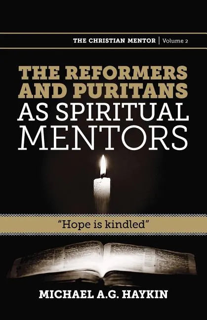 The Reformers and Puritans as Spiritual Mentors: Hope Is Kindled - Paperback