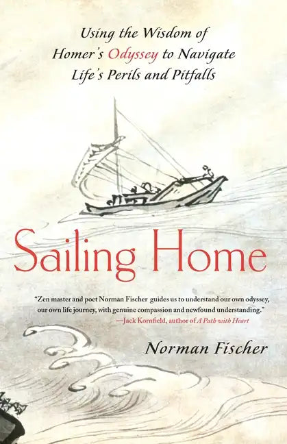 Sailing Home: Using the Wisdom of Homer's Odyssey to Navigate Life's Perils and Pitfalls - Paperback