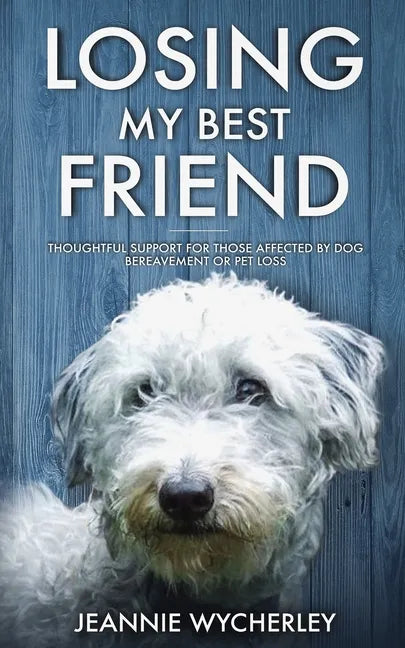 Losing My Best Friend: Thoughtful support for those affected by dog bereavement or pet loss - Paperback