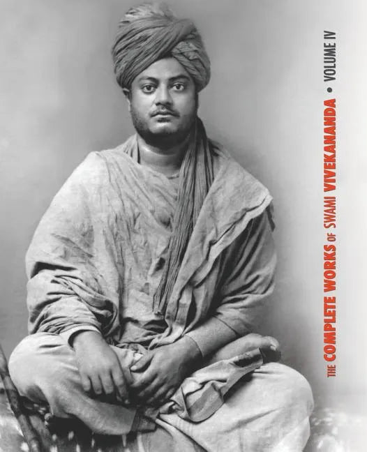 The Complete Works of Swami Vivekananda, Volume 4: Addresses on Bhakti-Yoga, Lectures and Discourses, Writings: Prose and Poems, Translations: Prose a - Paperback