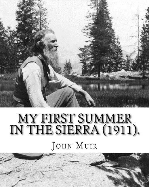 My First Summer in the Sierra (1911). By: John Muir, Illustrated By: Hebert W. Gleason (Photographs): John Muir ( April 21, 1838 - December 24, 1914) - Paperback