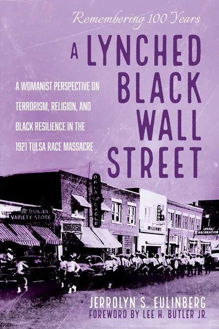 A Lynched Black Wall Street: A Womanist Perspective on Terrorism, Religion, and Black Resilience in the 1921 Tulsa Race Massacre - Hardcover