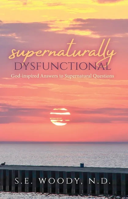 Supernaturally Dysfunctional: God-inspired Answers to Supernatural Questions - Paperback