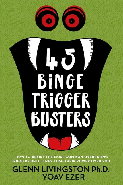 45 Binge Trigger Busters: How to Resist the Most Common Overeating Triggers Until They Lose Their Power Over You - Paperback