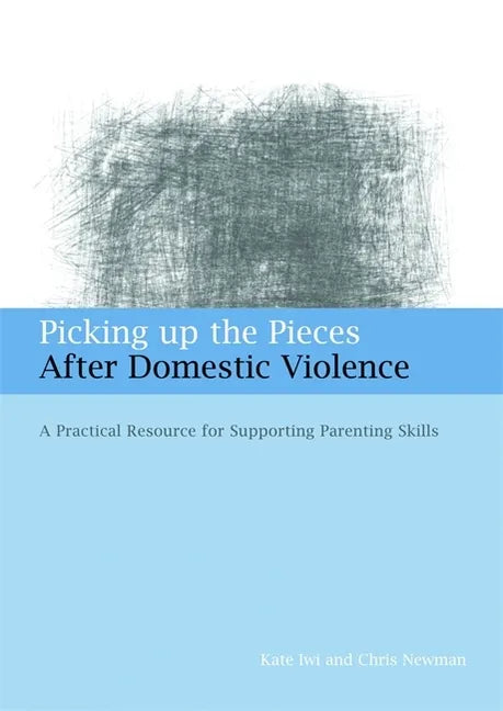 Picking Up the Pieces After Domestic Violence: A Practical Resource for Supporting Parenting Skills - Paperback