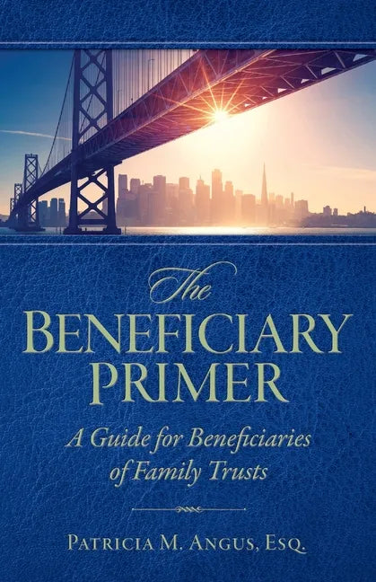 The Beneficiary Primer: A Guide for Beneficiaries of Family Trusts - Paperback