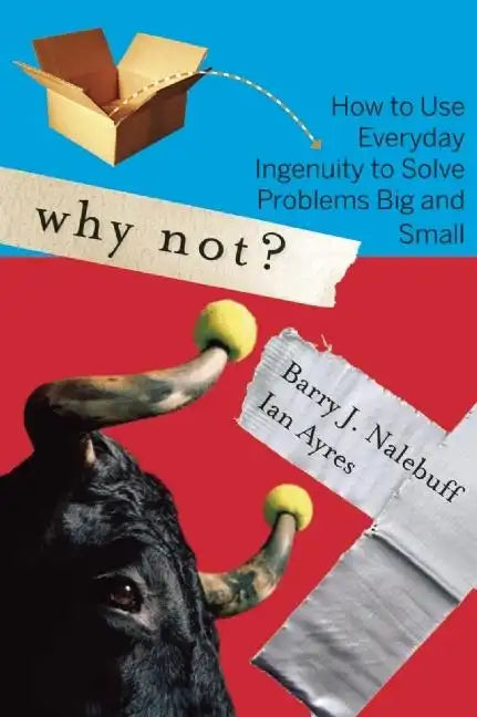 Why Not?: How to Use Everyday Ingenuity to Solve Problems Big and Small - Paperback