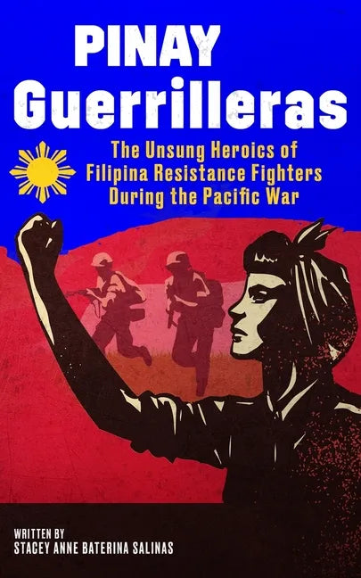 Pinay Guerrilleras: The Unsung Heroics of Filipina Resistance Fighters During the Pacific War - Paperback