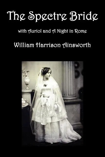 The Spectre Bride, Auriol or the Elixir of Life, and a Night in Rome - Paperback