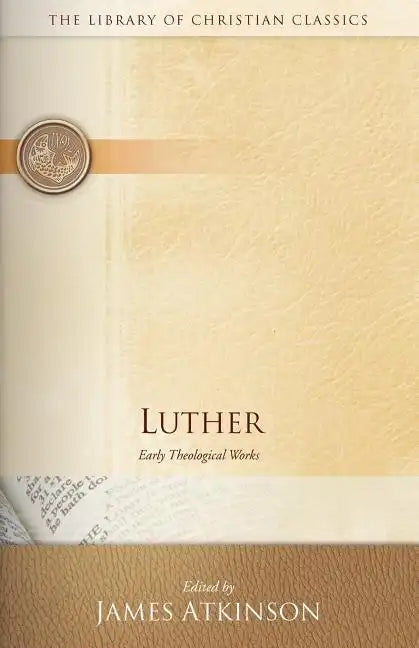 Luther: Early Theological Works - Paperback