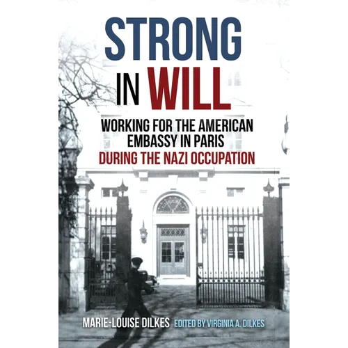 Strong in Will: Working for the American Embassy in Paris During the Nazi Occupation - Hardcover