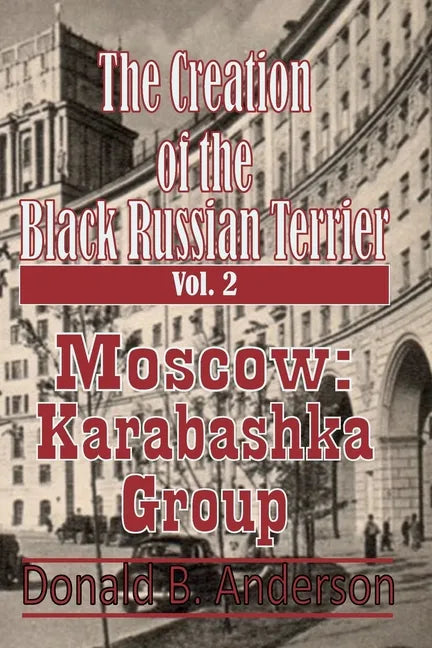 The Creation of the Black Russian Terrier: Moscow Karabashka Group - Paperback