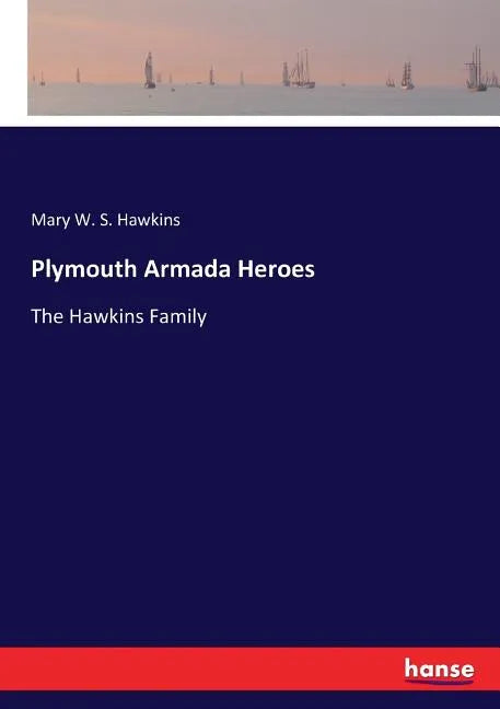 Plymouth Armada Heroes: The Hawkins Family - Paperback