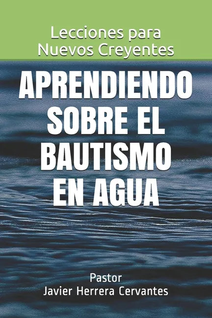 Aprendiendo sobre el Bautismo en Agua: Lecciones para Nuevos Creyentes - Paperback